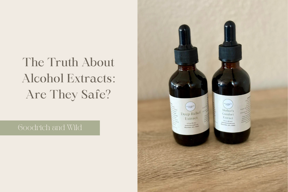 The Truth About Alcohol Extracts: Are They Safe? – Goodrich and Wild